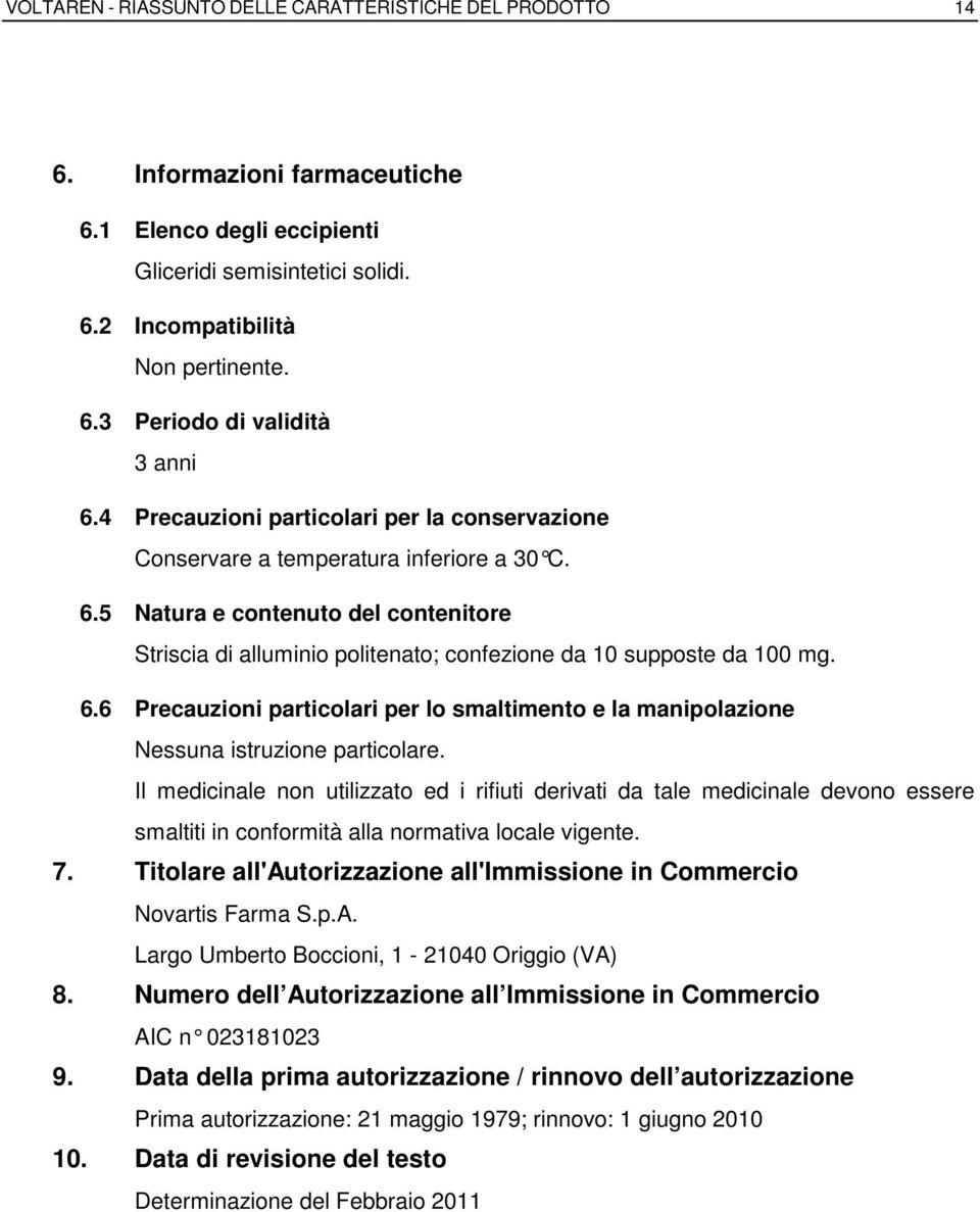 6.6 Precauzioni particolari per lo smaltimento e la manipolazione Nessuna istruzione particolare.