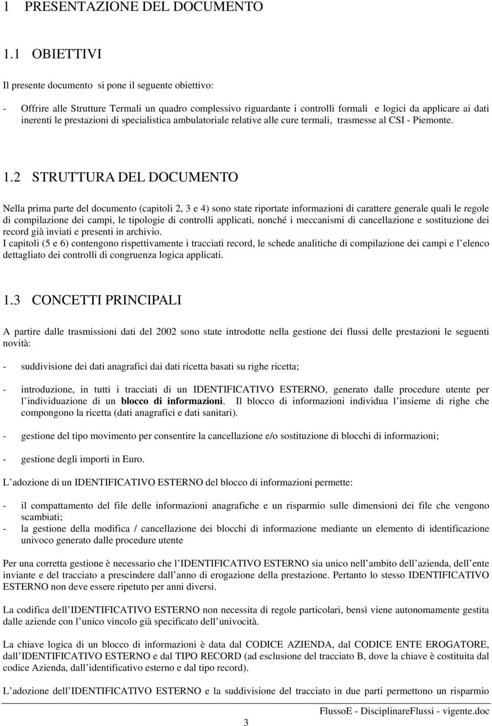 prestazioni di specialistica ambulatoriale relative alle cure termali, trasmesse al CSI - Piemonte. 1.