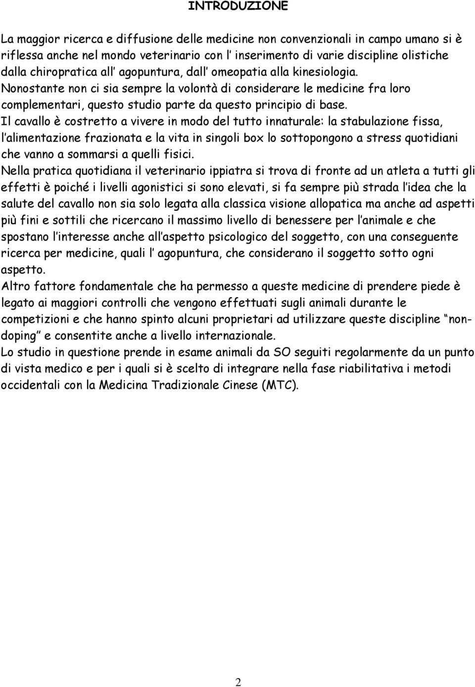 Nonostante non ci sia sempre la volontà di considerare le medicine fra loro complementari, questo studio parte da questo principio di base.