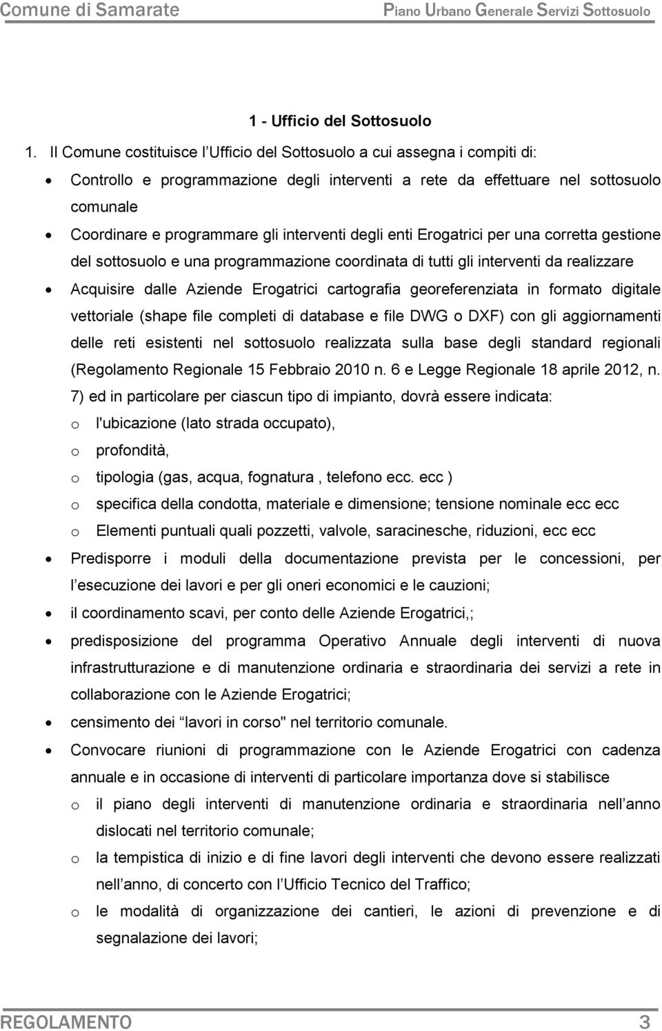 interventi degli enti Erogatrici per una corretta gestione del sottosuolo e una programmazione coordinata di tutti gli interventi da realizzare Acquisire dalle Aziende Erogatrici cartografia