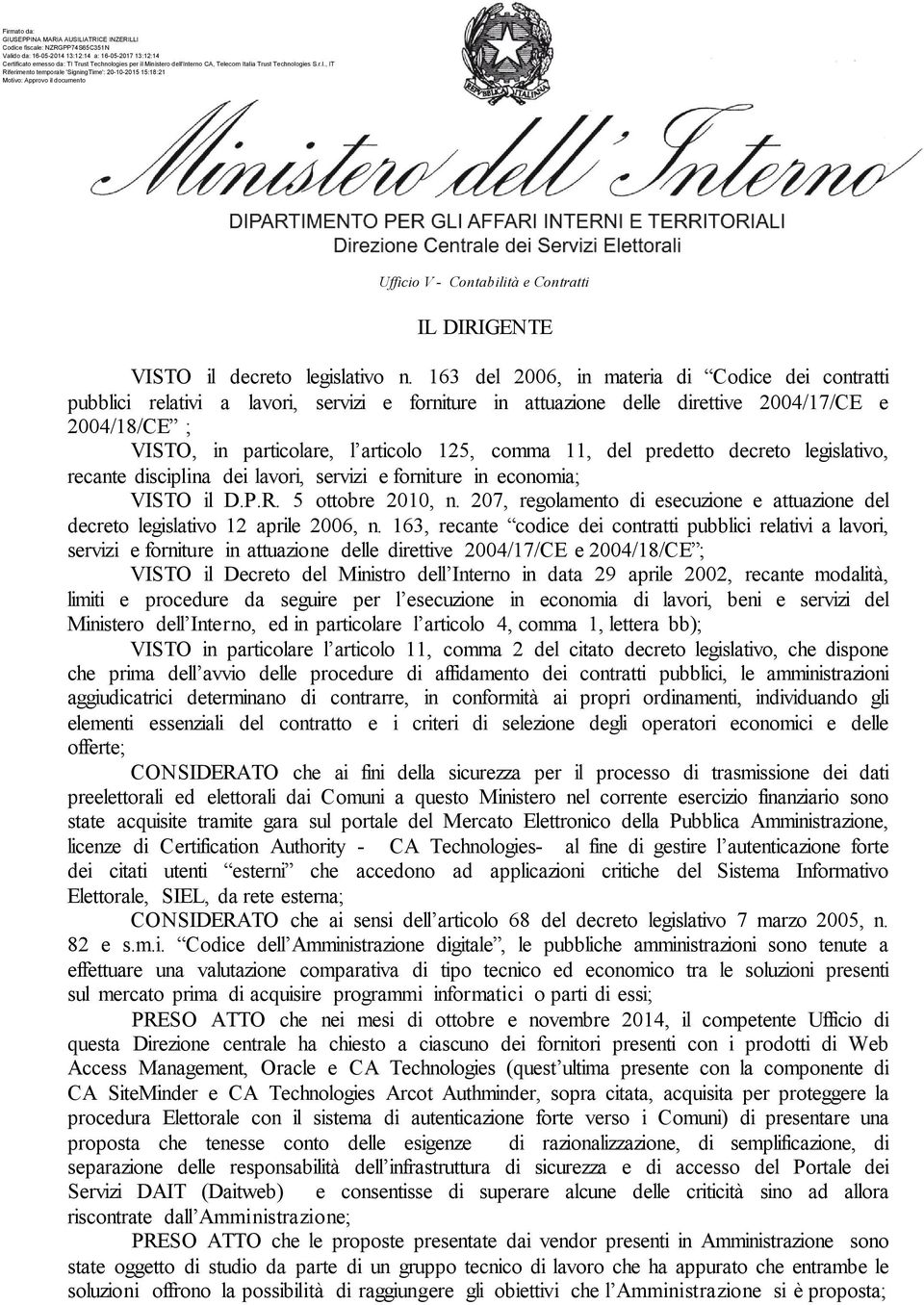 11, del predetto decreto legislativo, recante disciplina dei lavori, servizi e forniture in economia; VISTO il D.P.R. 5 ottobre 2010, n.