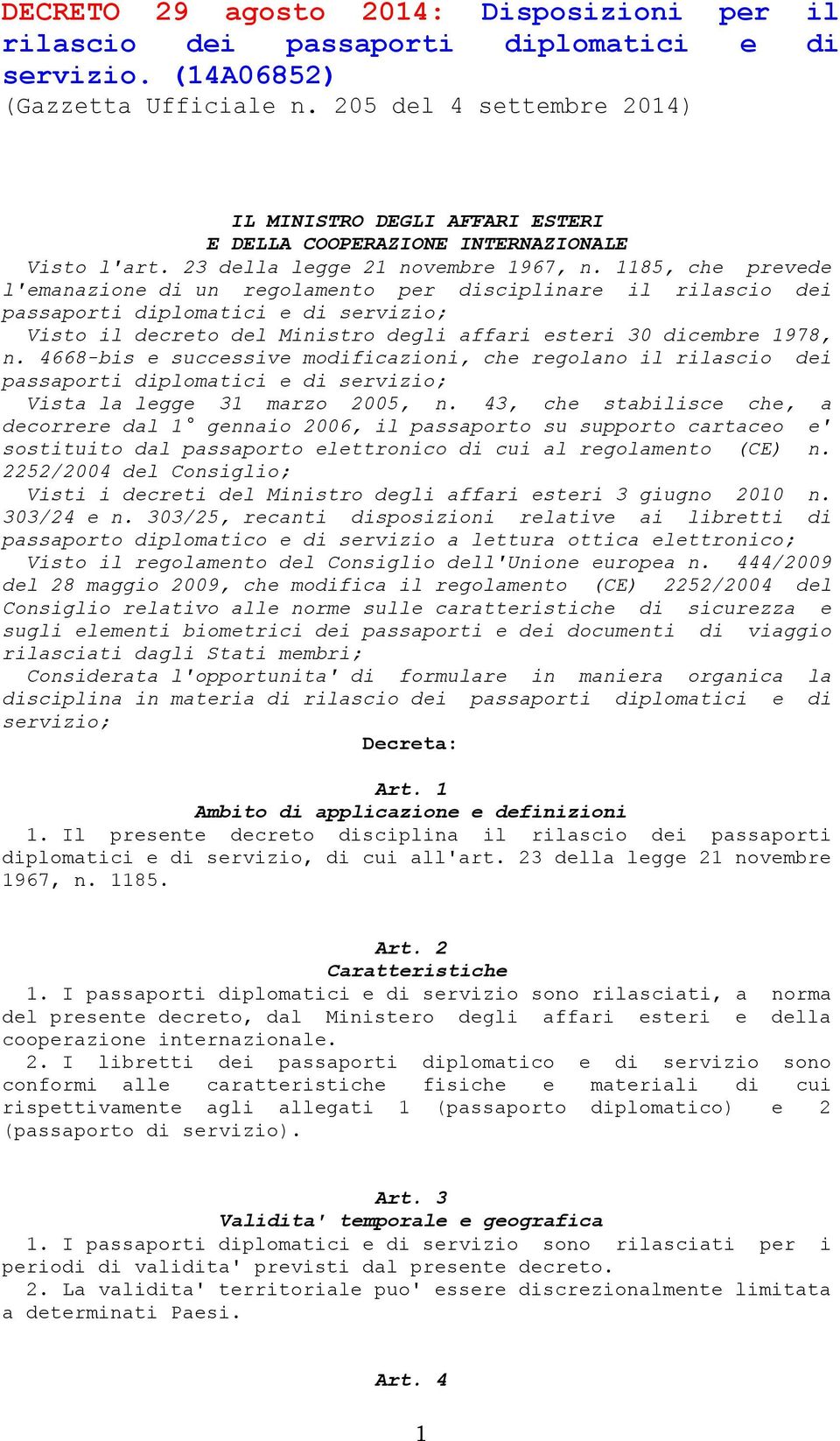 1185, che prevede l'emanazione di un regolamento per disciplinare il rilascio dei passaporti diplomatici e di servizio; Visto il decreto del Ministro degli affari esteri 30 dicembre 1978, n.