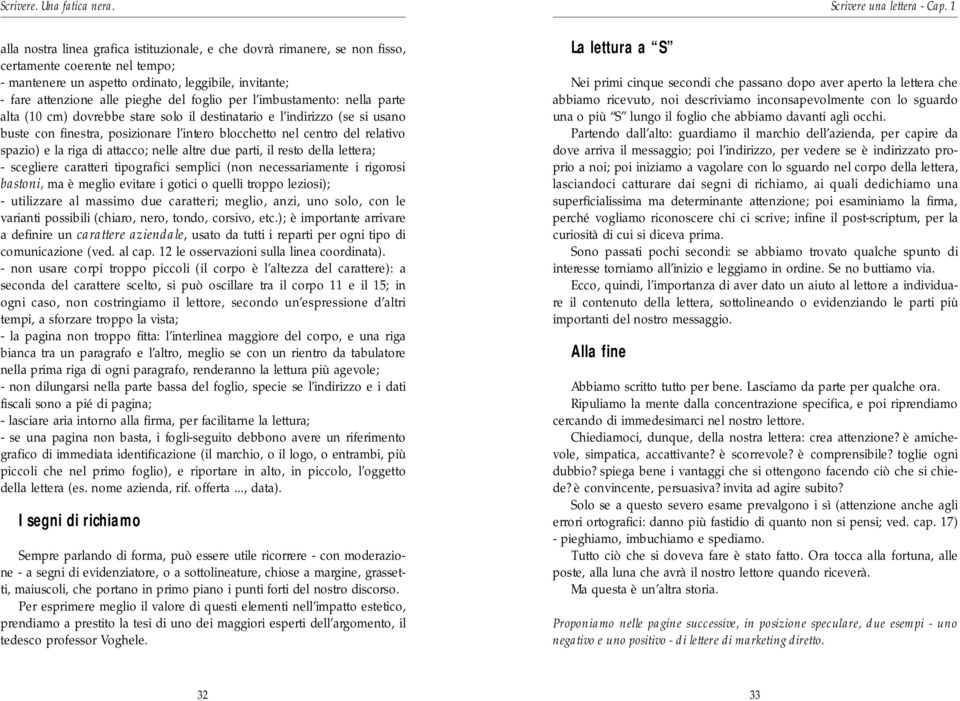 spazio) e la riga di attacco; nelle altre due parti, il resto della lettera; - scegliere caratteri tipografici semplici (non necessariamente i rigoro s i bastoni, ma è meglio evitare i gotici o