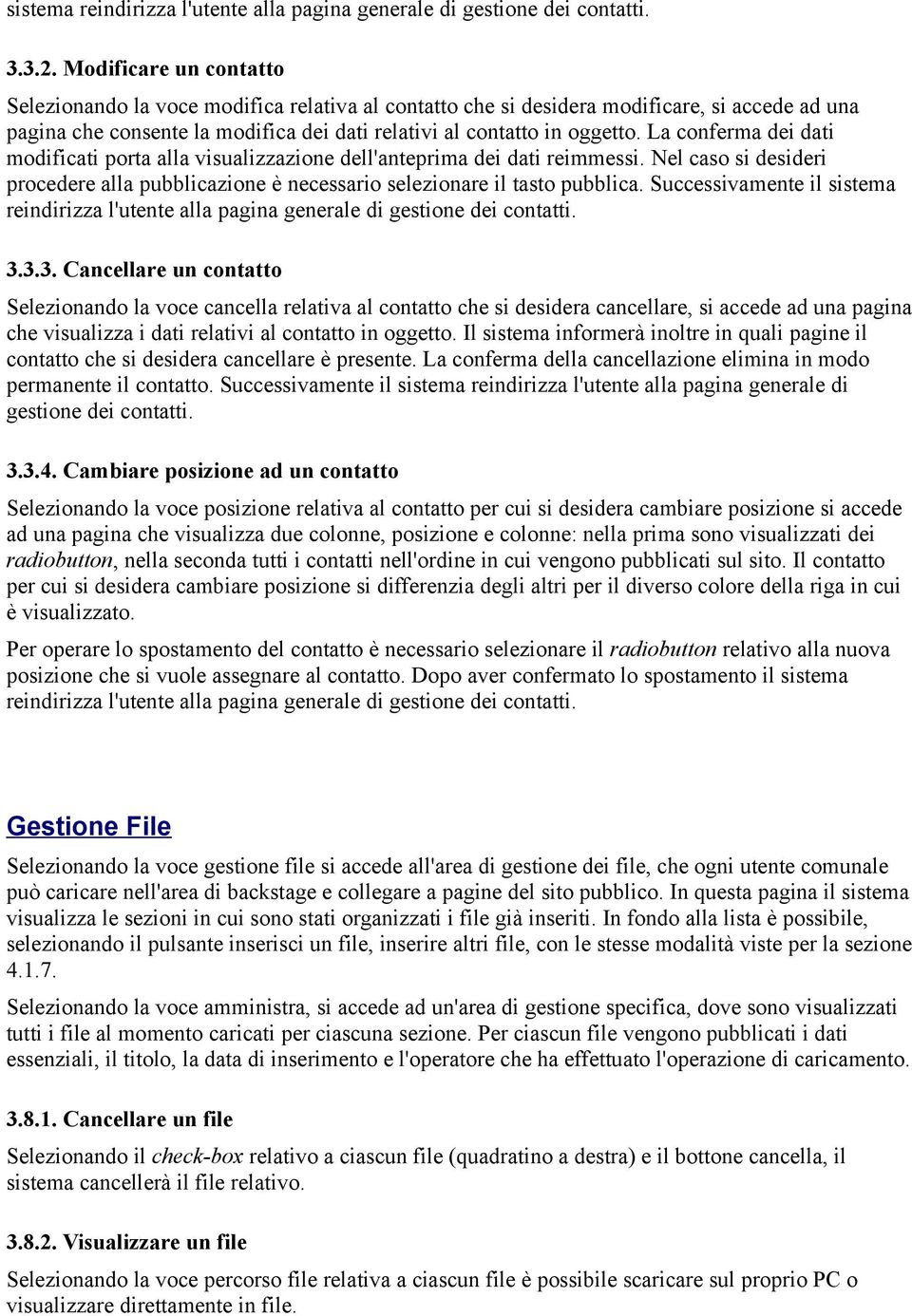 La conferma dei dati modificati porta alla visualizzazione dell'anteprima dei dati reimmessi. Nel caso si desideri procedere alla pubblicazione è necessario selezionare il tasto pubblica.