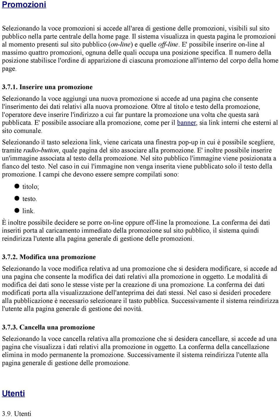 E' possibile inserire on-line al massimo quattro promozioni, ognuna delle quali occupa una posizione specifica.