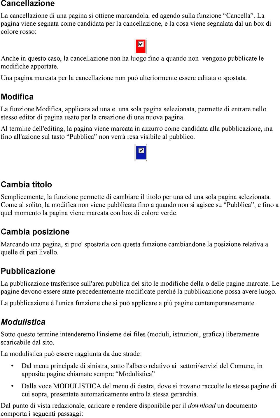 pubblicate le modifiche apportate. Una pagina marcata per la cancellazione non può ulteriormente essere editata o spostata.