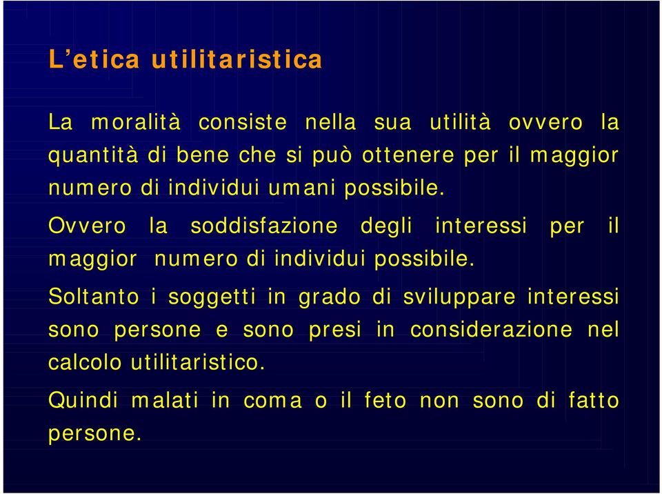 Ovvero la soddisfazione degli interessi per il maggior numero di individui possibile.