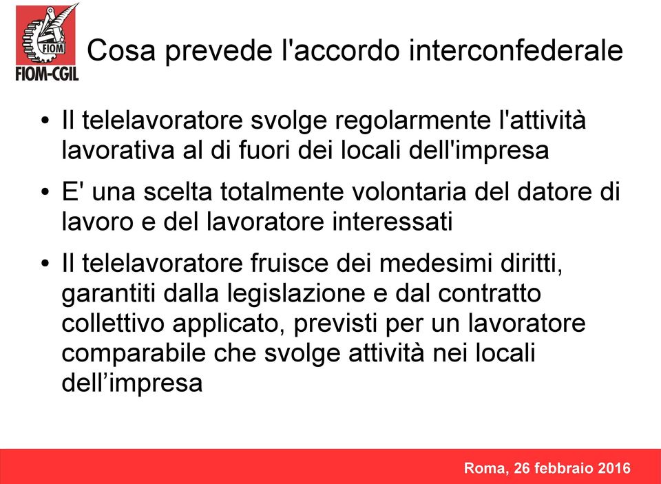 lavoratore interessati Il telelavoratore fruisce dei medesimi diritti, garantiti dalla legislazione e