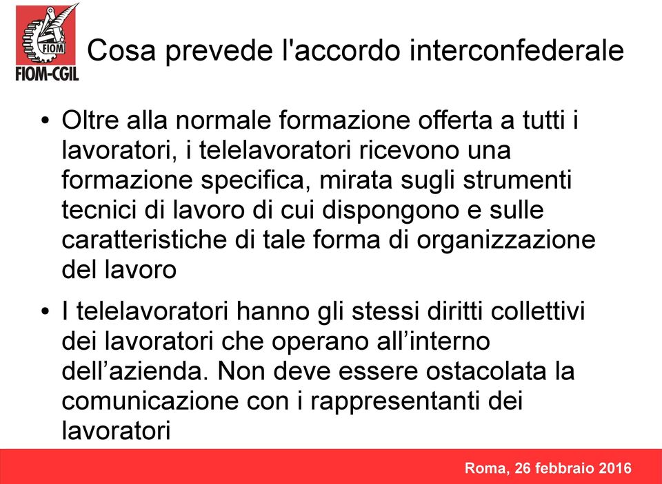 sulle caratteristiche di tale forma di organizzazione del lavoro I telelavoratori hanno gli stessi diritti