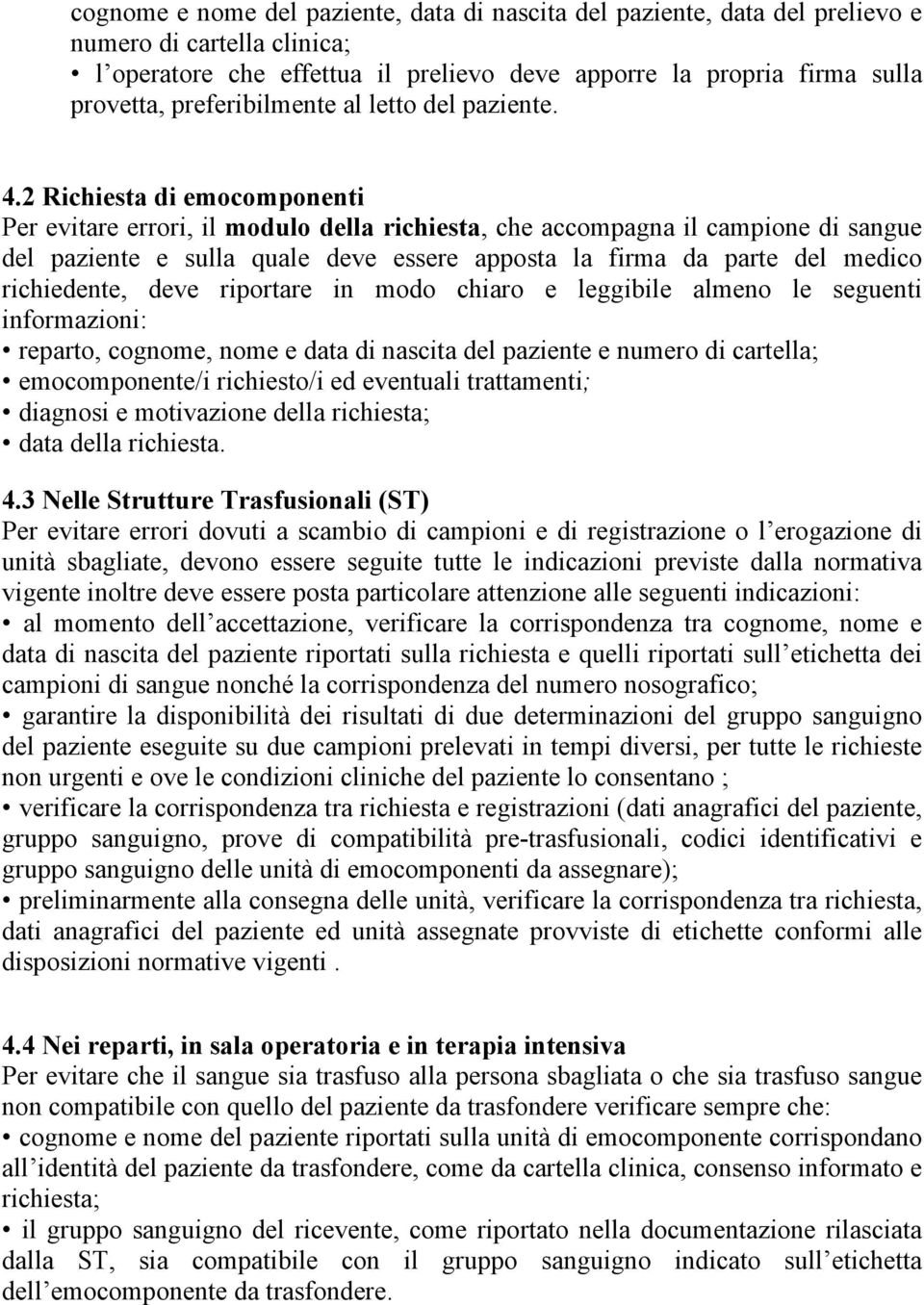 2 Richiesta di emocomponenti Per evitare errori, il modulo della richiesta, che accompagna il campione di sangue del paziente e sulla quale deve essere apposta la firma da parte del medico