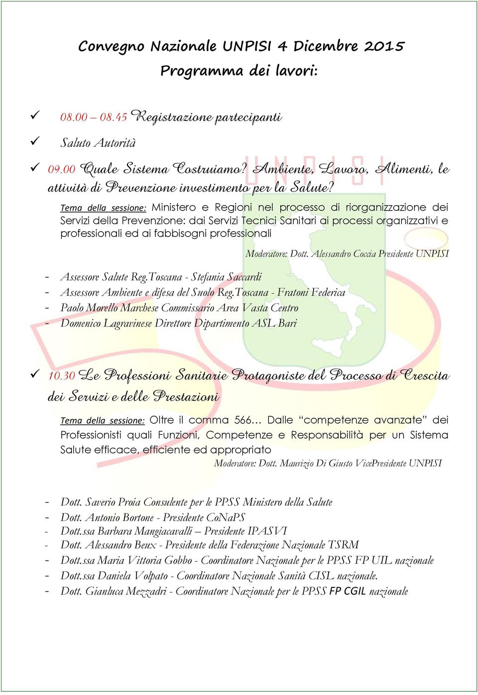 Tema della sessione: Ministero e Regioni nel processo di riorganizzazione dei Servizi della Prevenzione: dai Servizi Tecnici Sanitari ai processi organizzativi e professionali ed ai fabbisogni