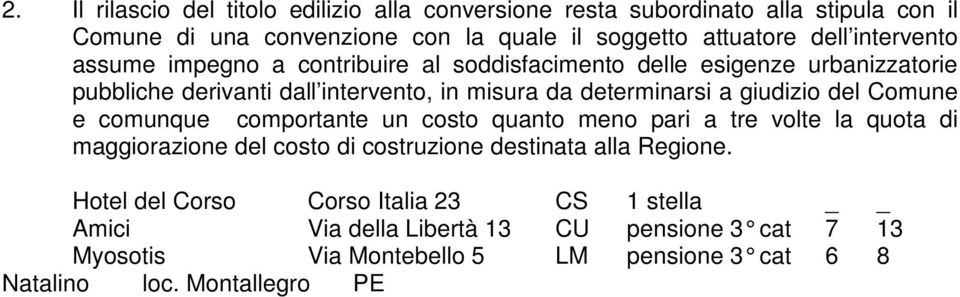 giudizio del Comune e comunque comportante un costo quanto meno pari a tre volte la quota di maggiorazione del costo di costruzione destinata alla Regione.