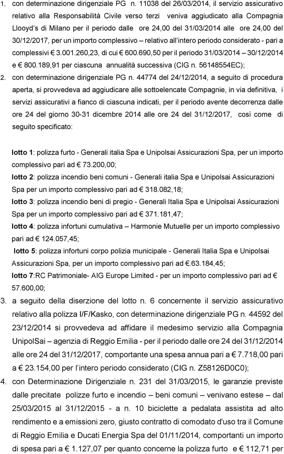 ore 24,00 del 30/12/2017, per un importo complessivo relativo all intero periodo considerato - pari a complessivi 3.001.260,23, di cui 600.690,50 per il periodo 31/03/2014 30/12/2014 e 800.