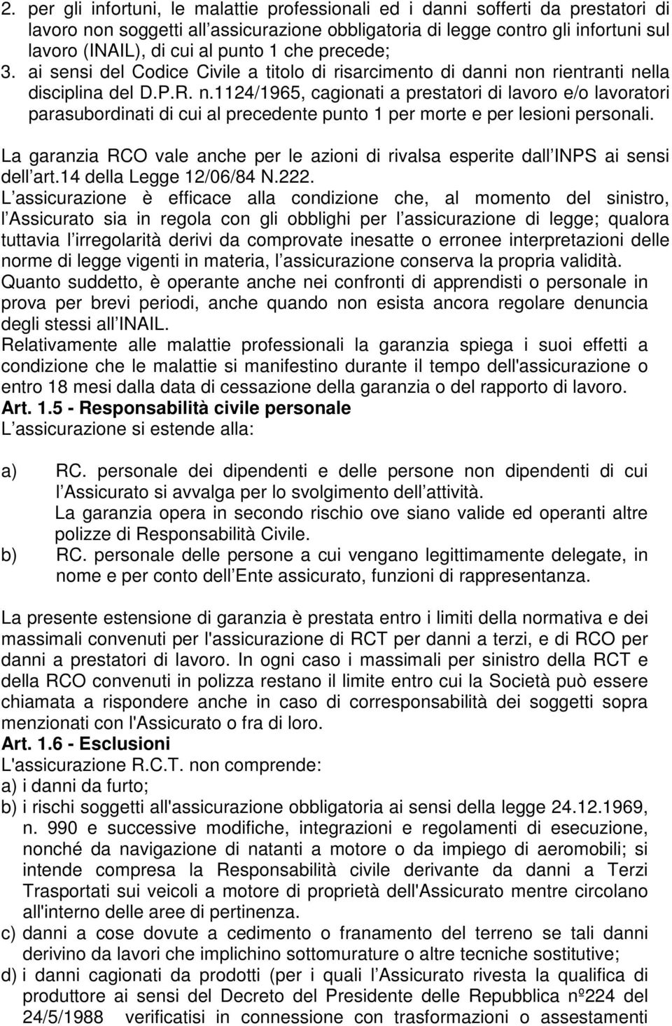 n rientranti nella disciplina del D.P.R. n.1124/1965, cagionati a prestatori di lavoro e/o lavoratori parasubordinati di cui al precedente punto 1 per morte e per lesioni personali.