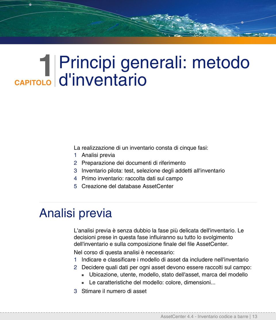 dell'inventario. Le decisioni prese in questa fase influiranno su tutto lo svolgimento dell'inventario e sulla composizione finale del file AssetCenter.