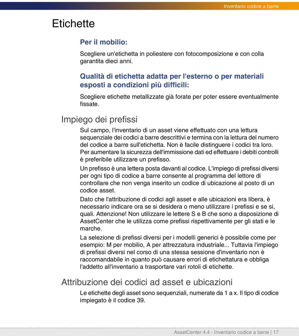 Impiego dei prefissi Sul campo, l'inventario di un asset viene effettuato con una lettura sequenziale dei codici a barre descrittivi e termina con la lettura del numero del codice a barre