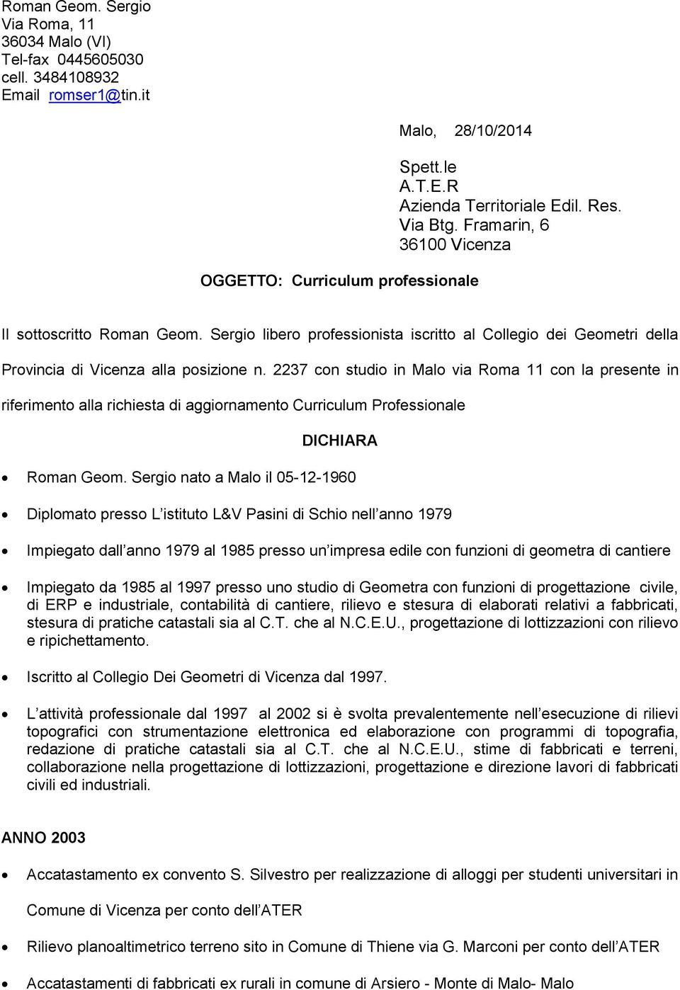 2237 con studio in Malo via Roma 11 con la presente in riferimento alla richiesta di aggiornamento Curriculum Professionale DICHIARA Roman Geom.