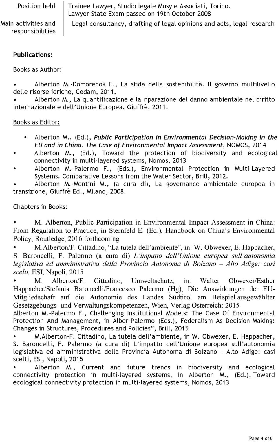 , La sfida della sostenibilità. Il governo multilivello delle risorse idriche, Cedam, 2011. Alberton M.