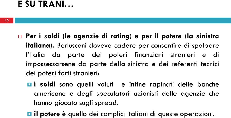 da parte della sinistra e dei referenti tecnici dei poteri forti stranieri: i soldi sono quelli voluti e infine rapinati