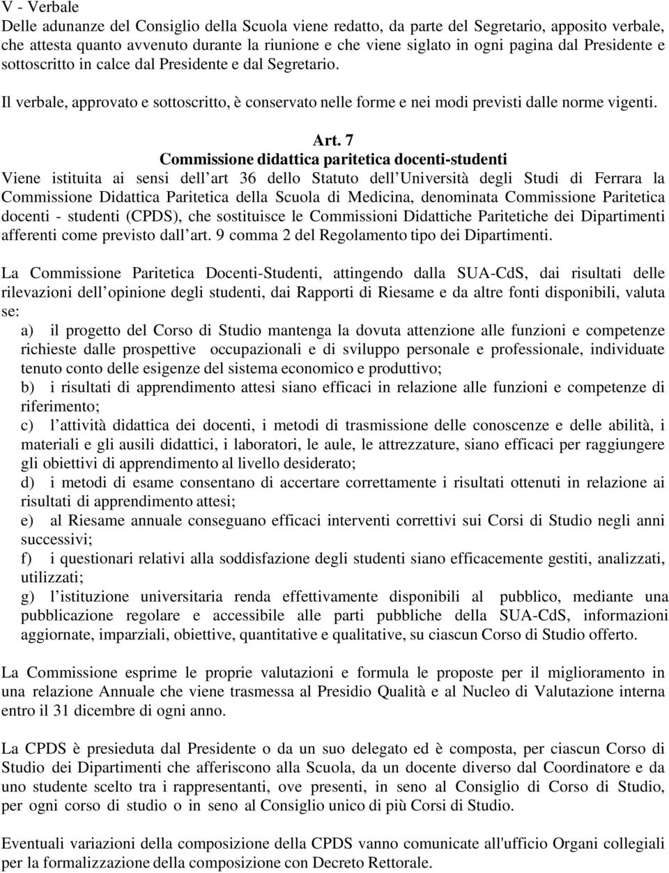 7 Commissione didattica paritetica docenti-studenti Viene istituita ai sensi dell art 36 dello Statuto dell Università degli Studi di Ferrara la Commissione Didattica Paritetica della Scuola di
