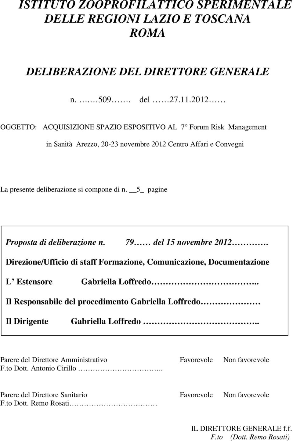 5_ pagine Proposta di deliberazione n. 79 del 15 novembre 2012. Direzione/Ufficio di staff Formazione, Comunicazione, Documentazione L Estensore Gabriella Loffredo.