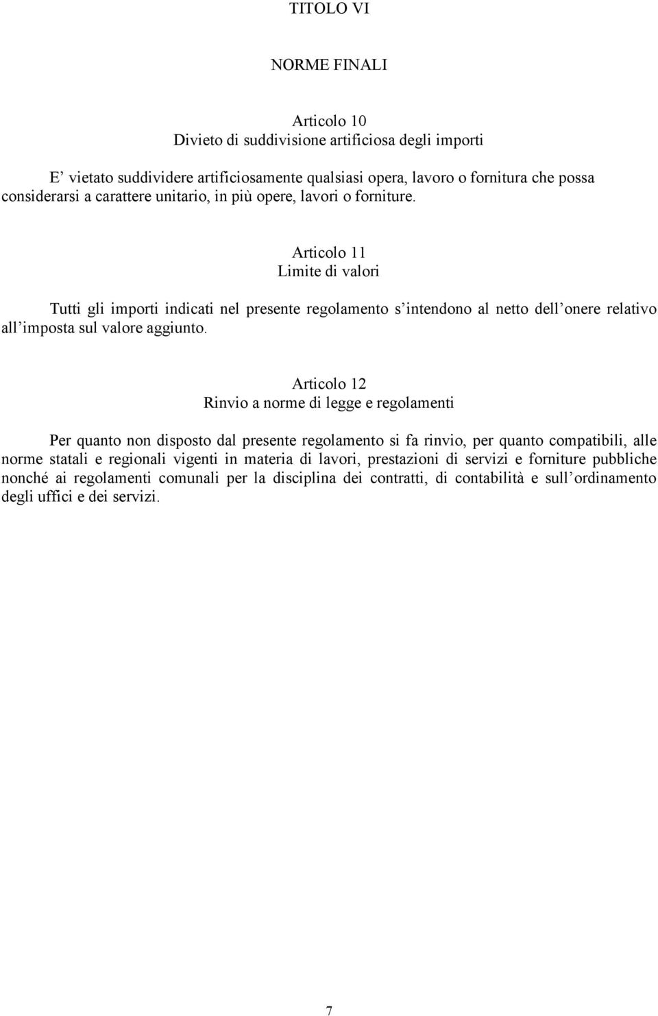 Articolo 11 Limite di valori Tutti gli importi indicati nel presente regolamento s intendono al netto dell onere relativo all imposta sul valore aggiunto.