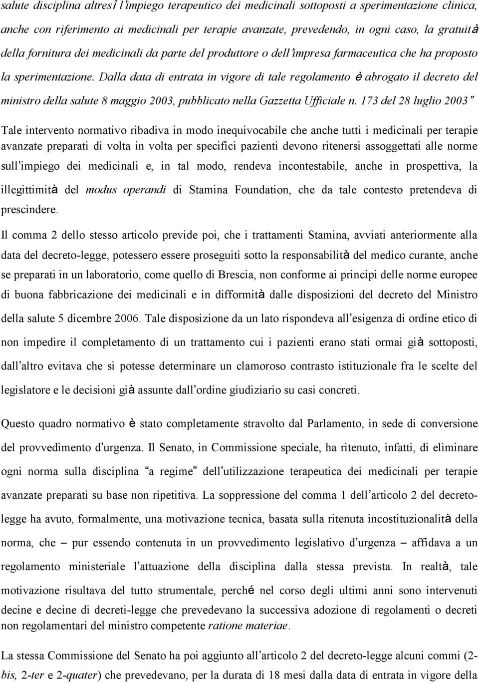 Dalla data di entrata in vigore di tale regolamento è abrogato il decreto del ministro della salute 8 maggio 2003, pubblicato nella Gazzetta Ufficiale n.