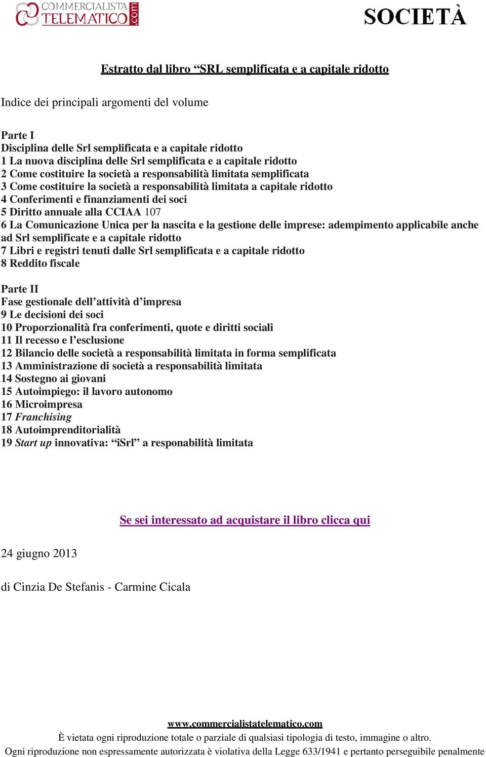 finanziamenti dei soci 5 Diritto annuale alla CCIAA 107 6 La Comunicazione Unica per la nascita e la gestione delle imprese: adempimento applicabile anche ad Srl semplificate e a capitale ridotto 7