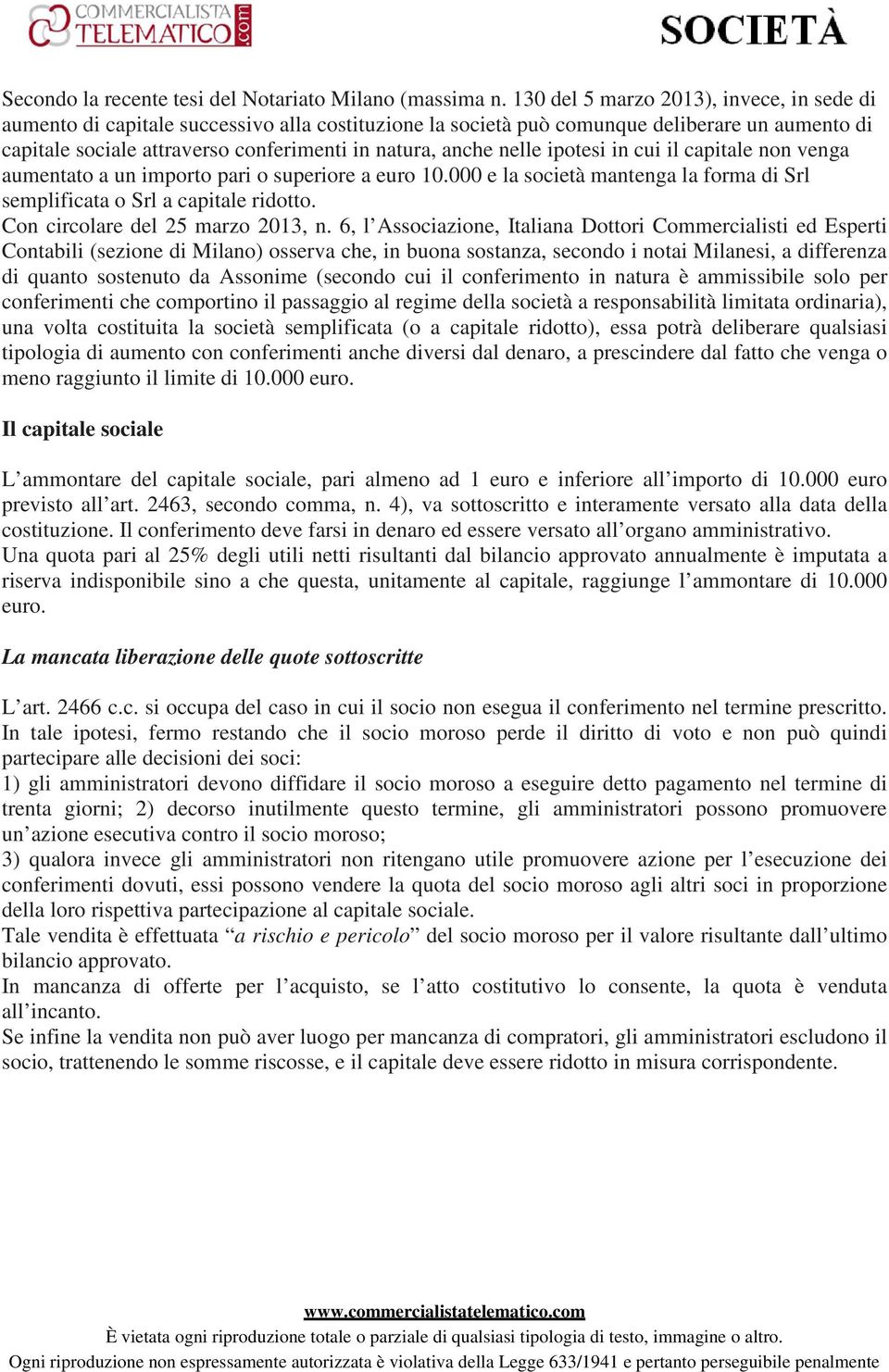 nelle ipotesi in cui il capitale non venga aumentato a un importo pari o superiore a euro 10.000 e la società mantenga la forma di Srl semplificata o Srl a capitale ridotto.