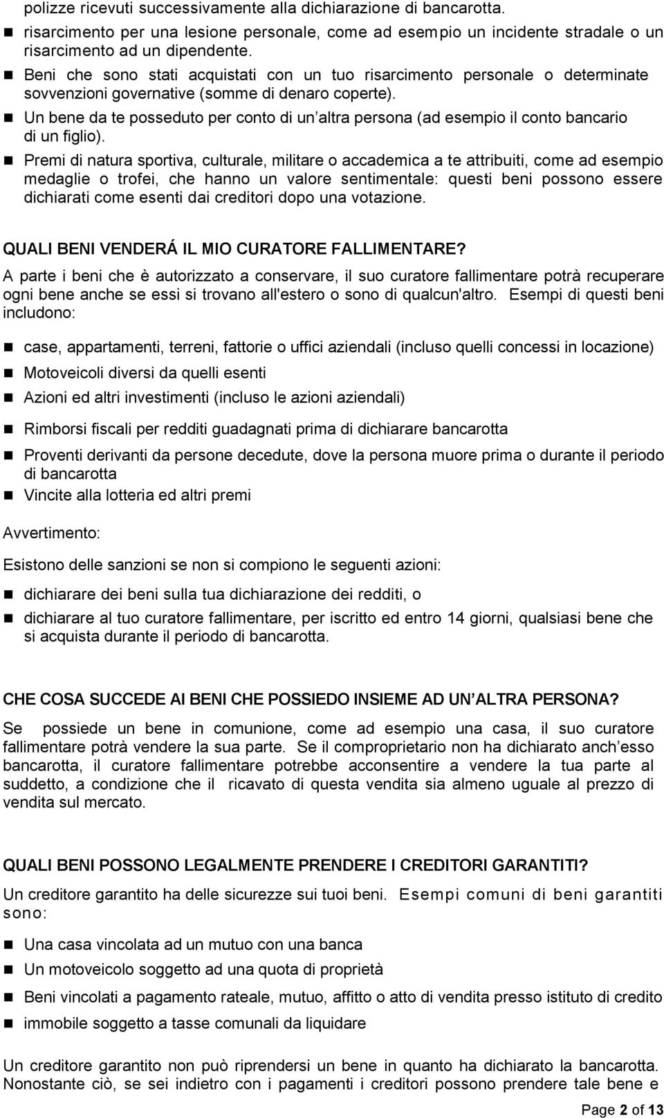 Un bene da te posseduto per conto di un altra persona (ad esempio il conto bancario di un figlio).