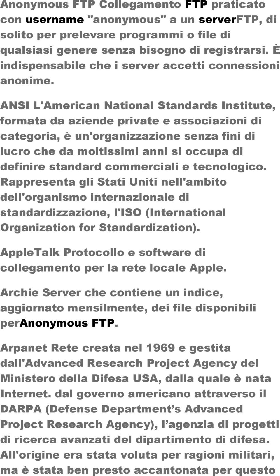 ANSI L'American National Standards Institute, formata da aziende private e associazioni di categoria, è un'organizzazione senza fini di lucro che da moltissimi anni si occupa di definire standard