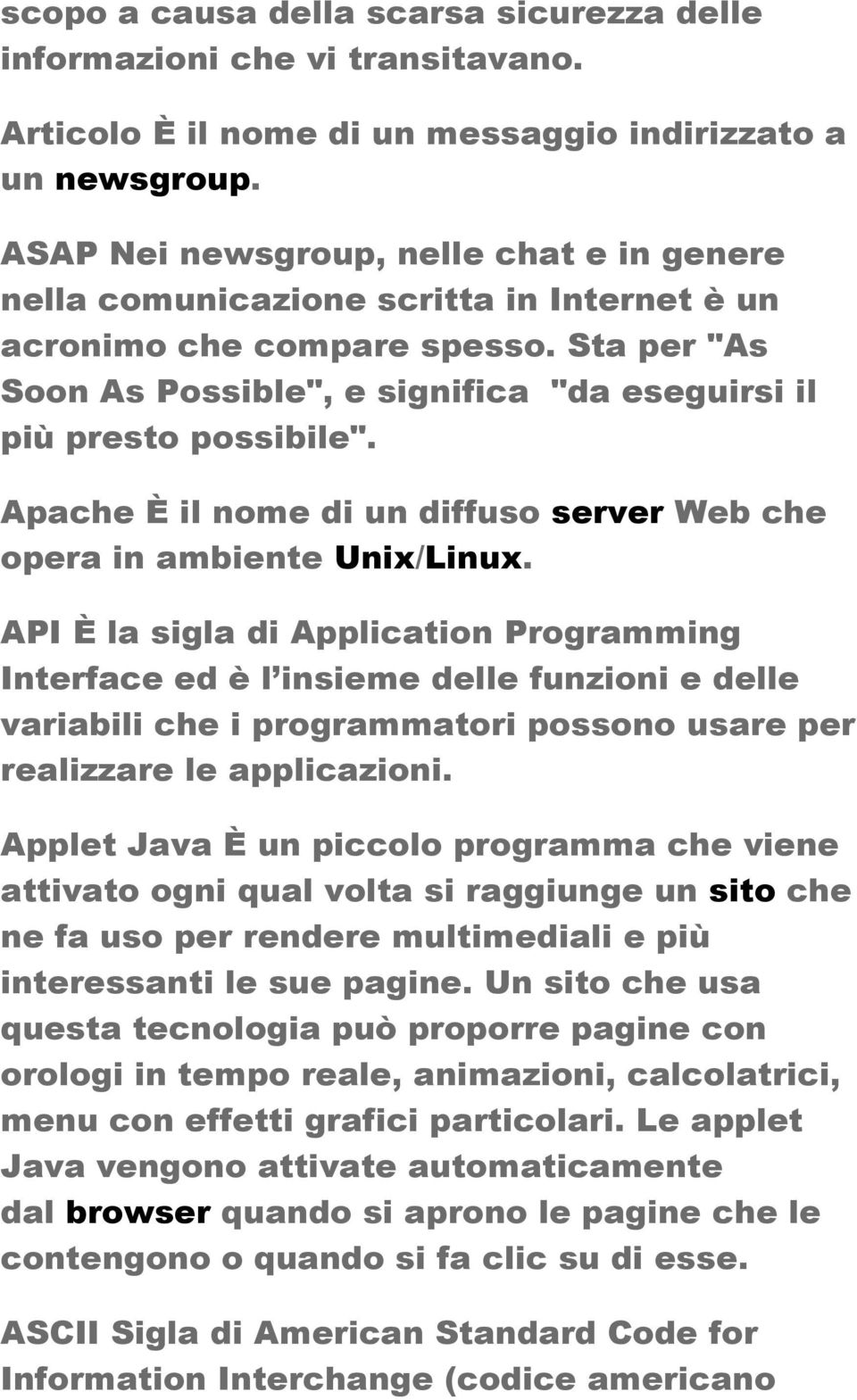 Apache È il nome di un diffuso server Web che opera in ambiente Unix/Linux.