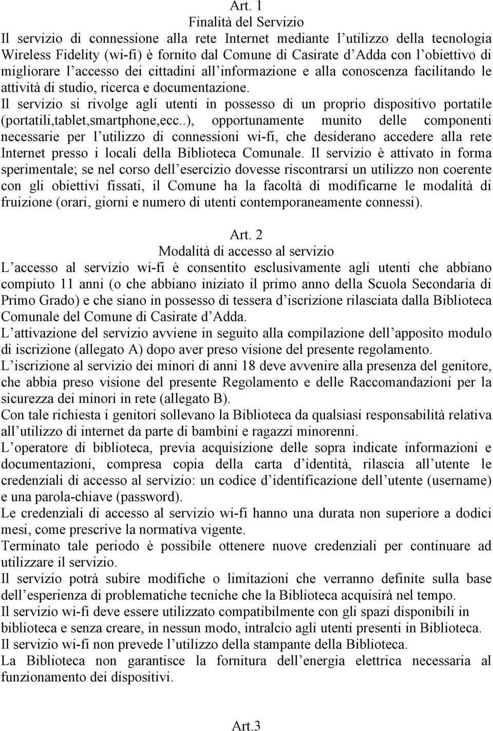 Il servizio si rivolge agli utenti in possesso di un proprio dispositivo portatile (portatili,tablet,smartphone,ecc.