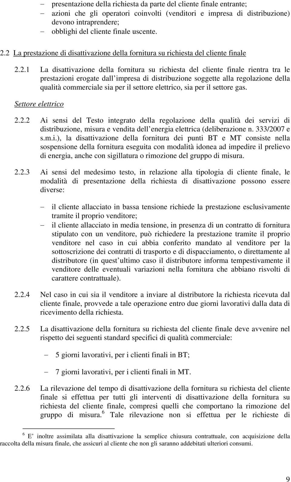 impresa di distribuzione soggette alla regolazione della qualità commerciale sia per il settore elettrico, sia per il settore gas. Settore elettrico 2.