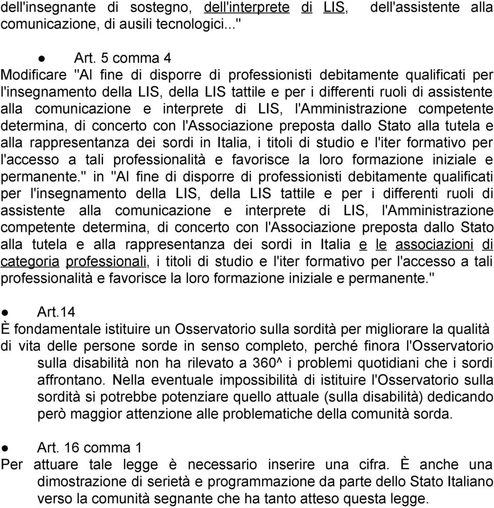 interprete di LIS, l'amministrazione competente determina, di concerto con l'associazione preposta dallo Stato alla tutela e alla rappresentanza dei sordi in Italia, i titoli di studio e l'iter