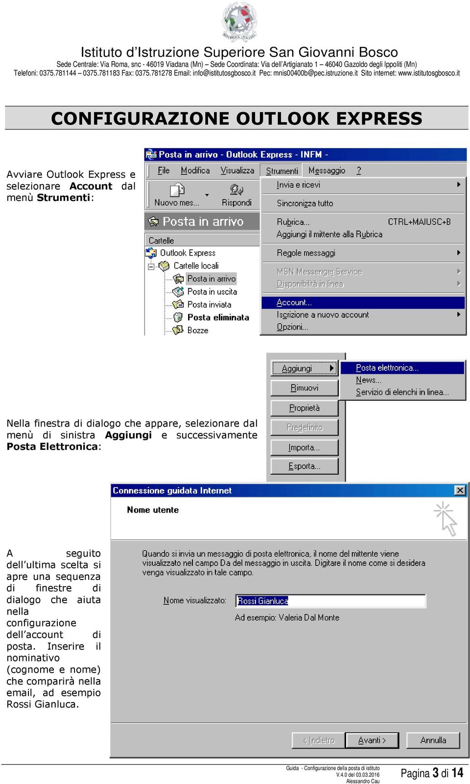 dell ultima scelta si apre una sequenza di finestre di dialogo che aiuta nella configurazione dell account di