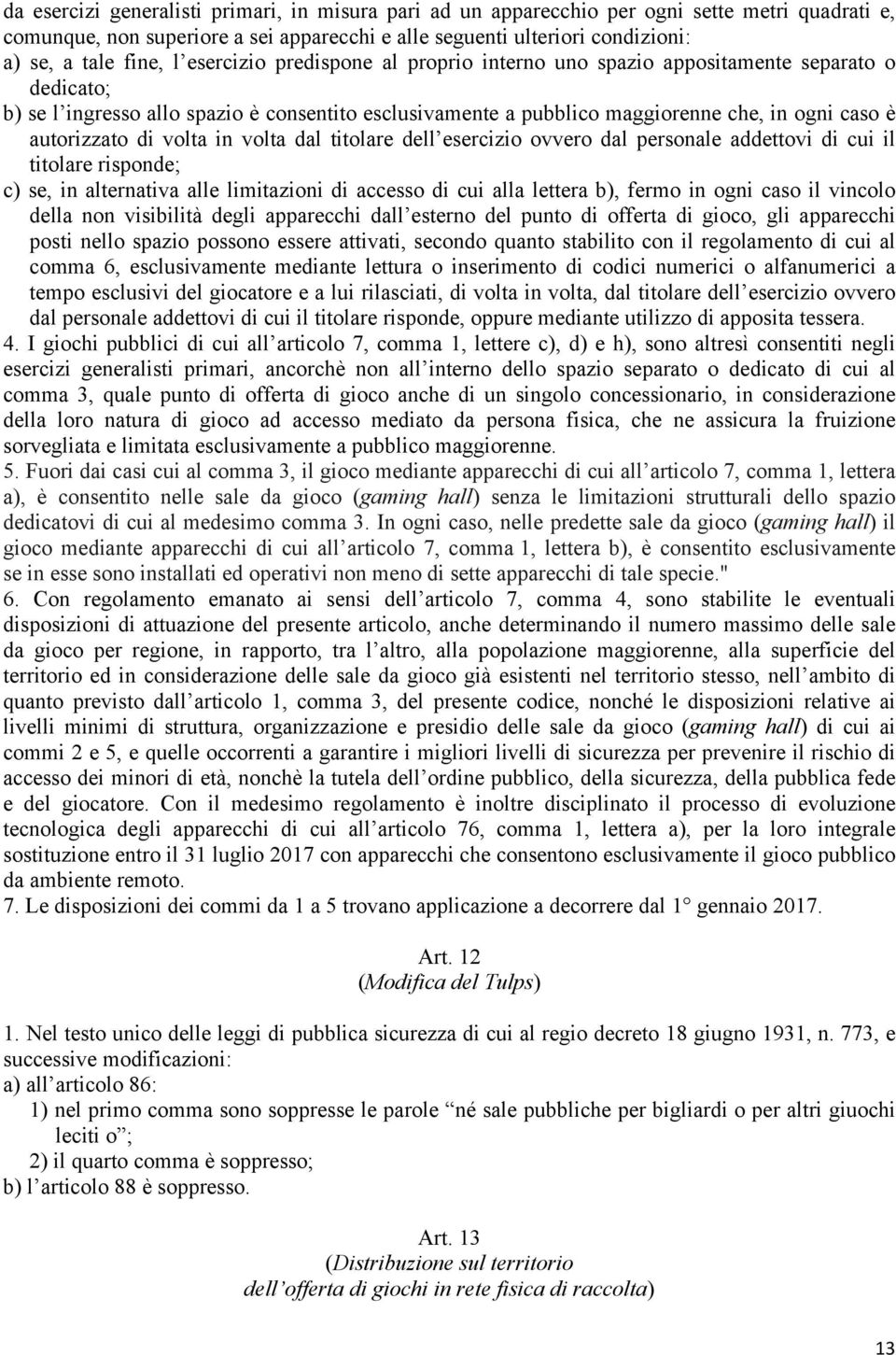 di volta in volta dal titolare dell esercizio ovvero dal personale addettovi di cui il titolare risponde; c) se, in alternativa alle limitazioni di accesso di cui alla lettera b), fermo in ogni caso