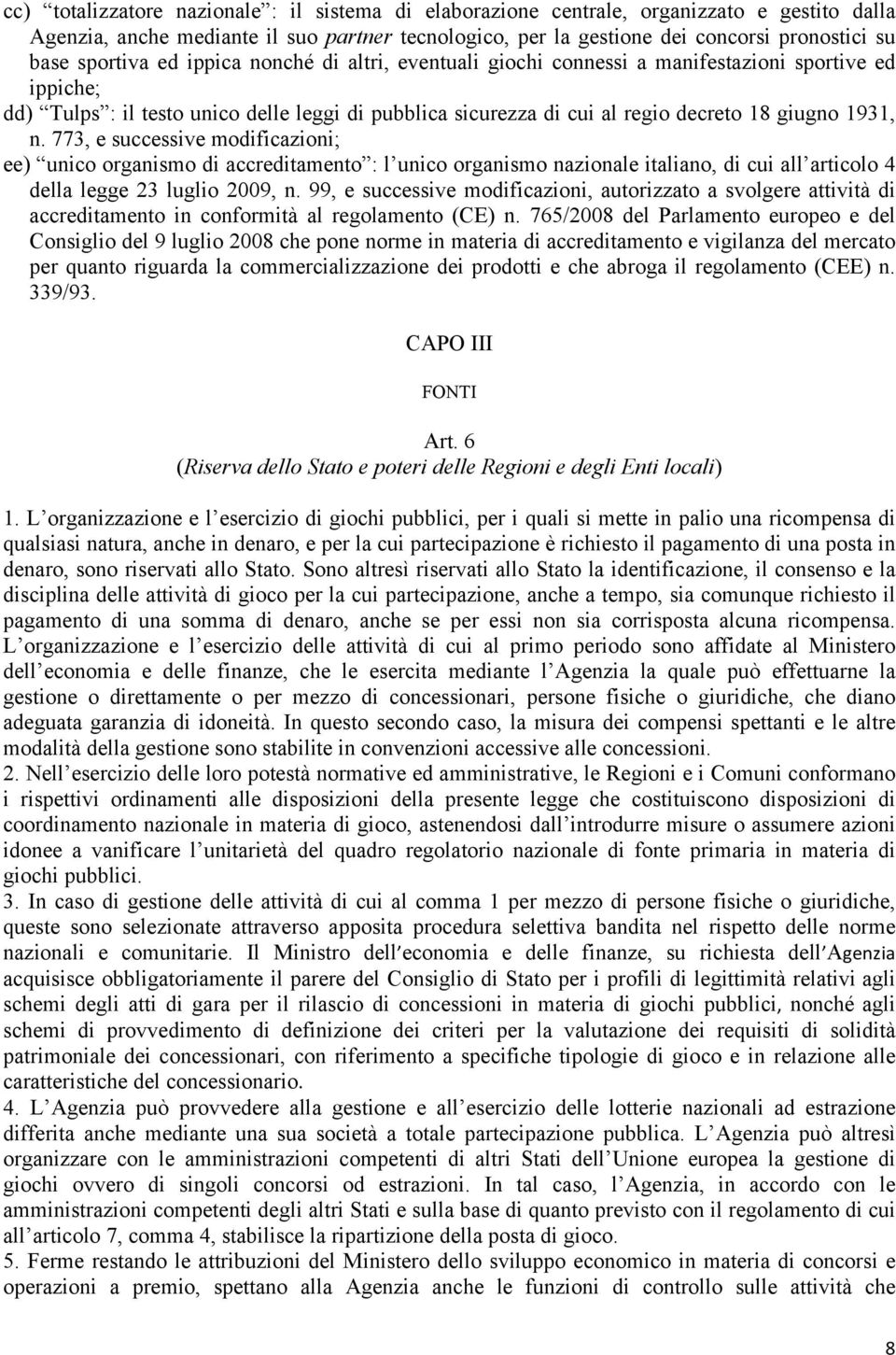 1931, n. 773, e successive modificazioni; ee) unico organismo di accreditamento : l unico organismo nazionale italiano, di cui all articolo 4 della legge 23 luglio 2009, n.