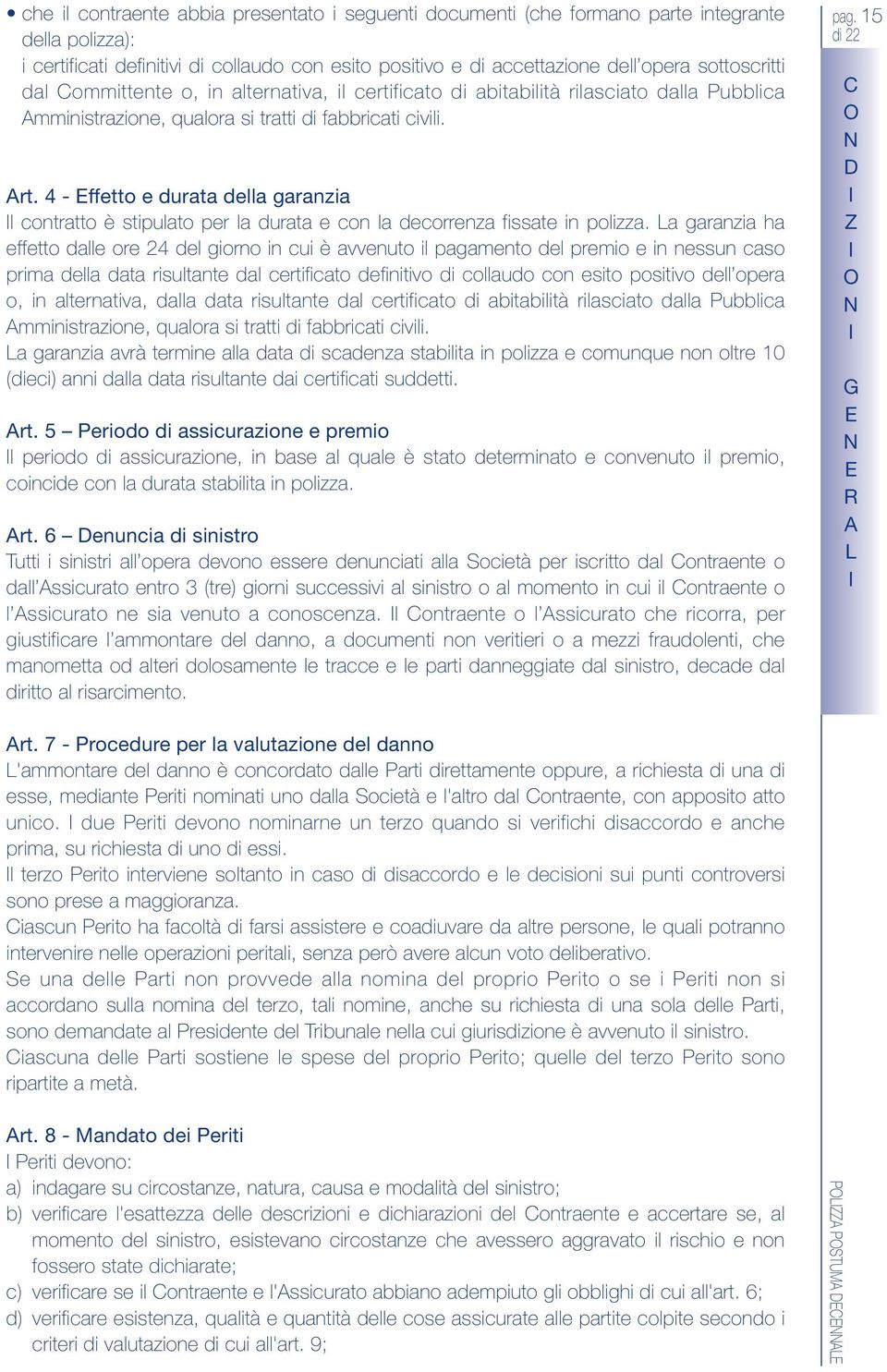 4 - ffetto e durata della garanzia l contratto è stipulato per la durata e con la decorrenza fissate in polizza.