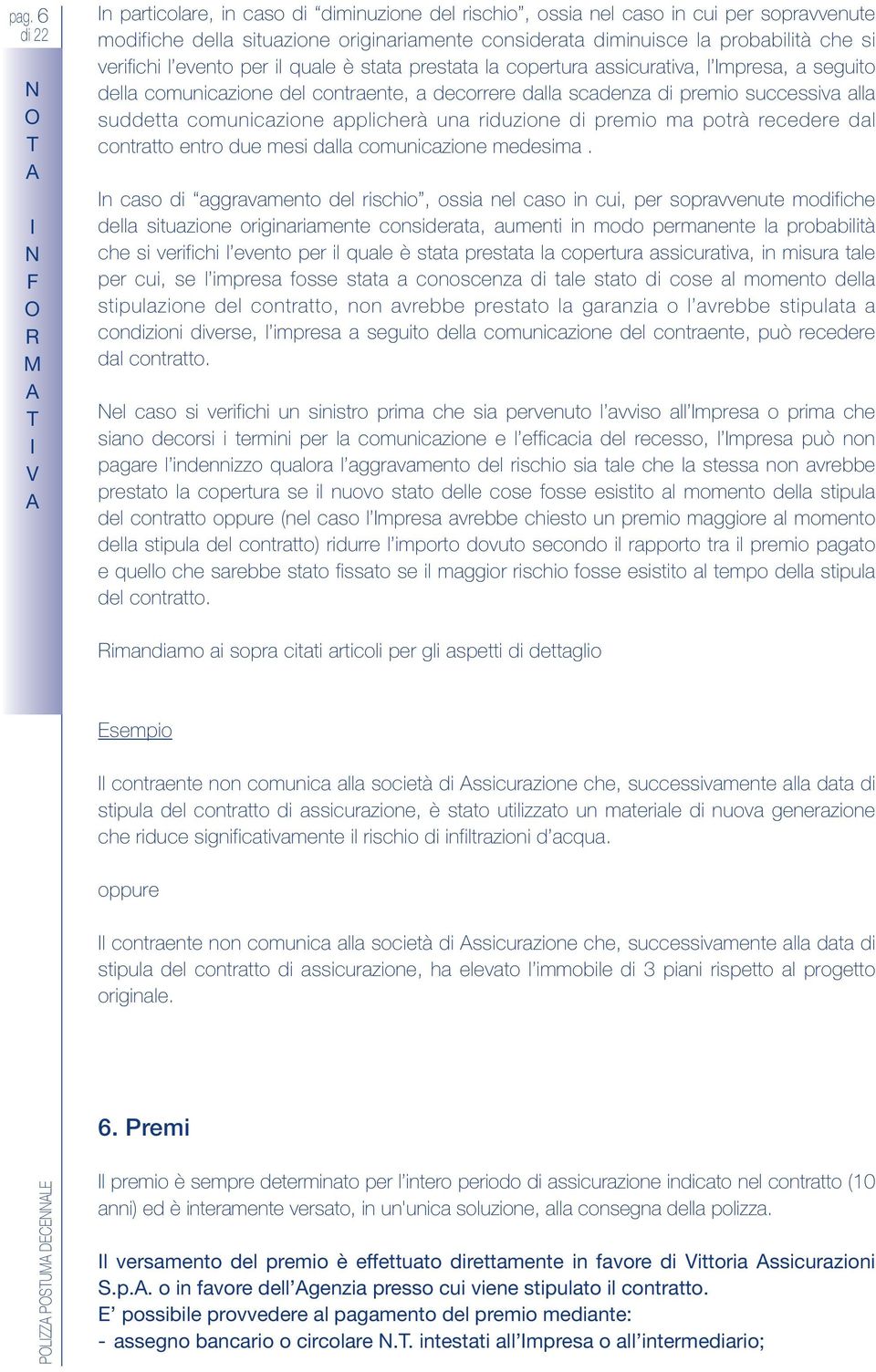 comunicazione applicherà una riduzione di premio ma potrà recedere dal contratto entro due mesi dalla comunicazione medesima.