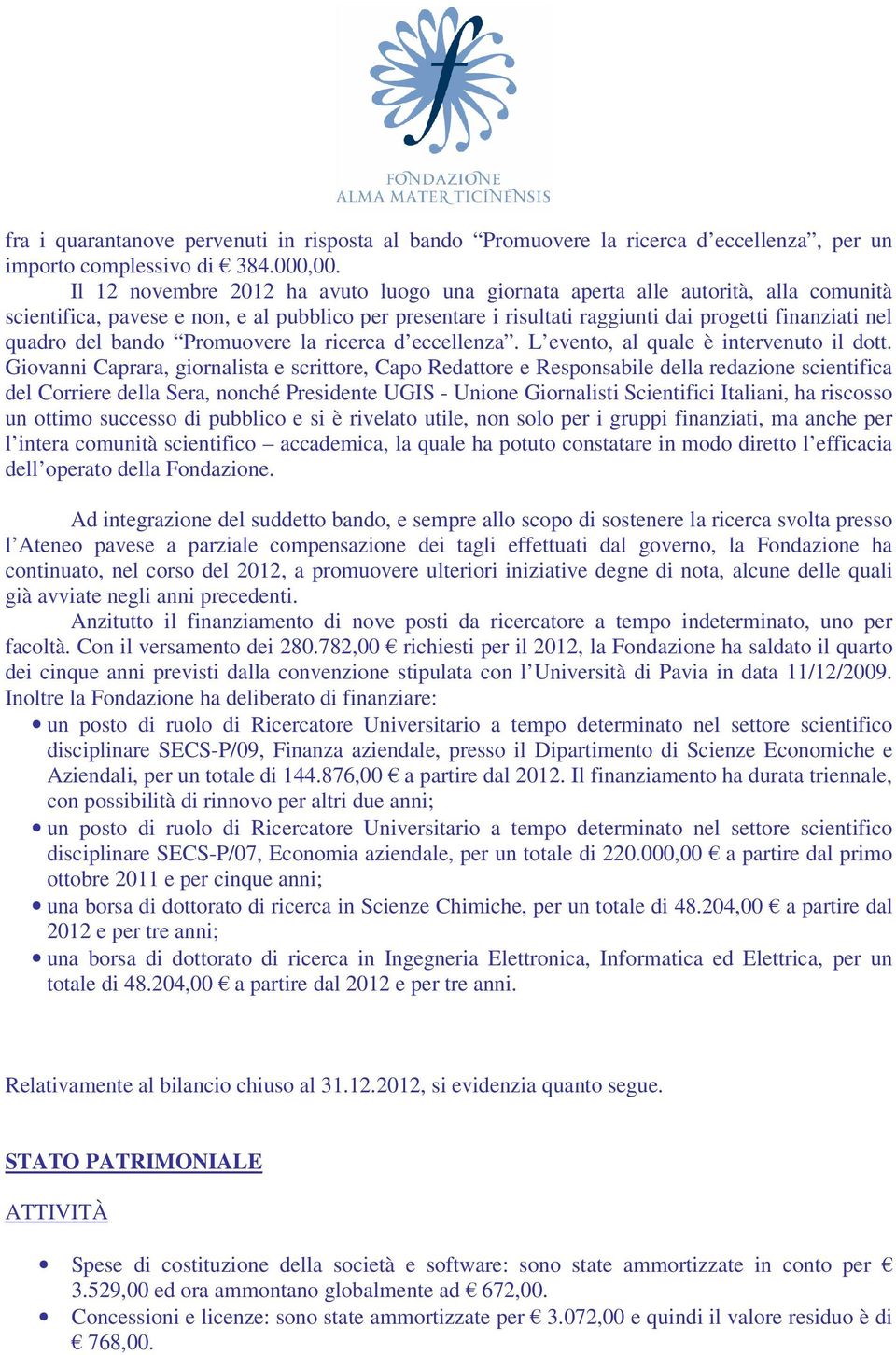 del bando Promuovere la ricerca d eccellenza. L evento, al quale è intervenuto il dott.