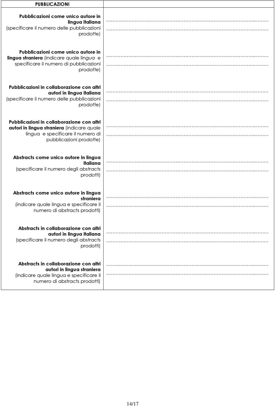 collaborazione con altri autori in lingua straniera (indicare quale lingua e specificare il numero di pubblicazioni prodotte) Abstracts come unico autore in lingua italiana (specificare il numero