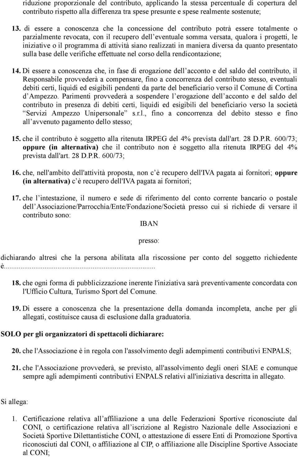 programma di attività siano realizzati in maniera diversa da quanto presentato sulla base delle verifiche effettuate nel corso della rendicontazione; 14.