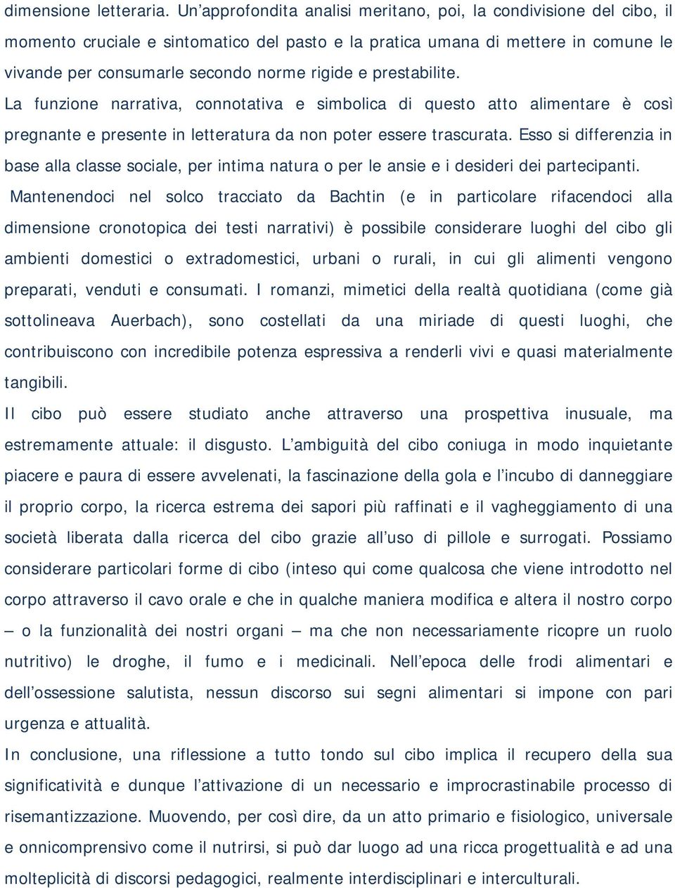 prestabilite. La funzione narrativa, connotativa e simbolica di questo atto alimentare è così pregnante e presente in letteratura da non poter essere trascurata.