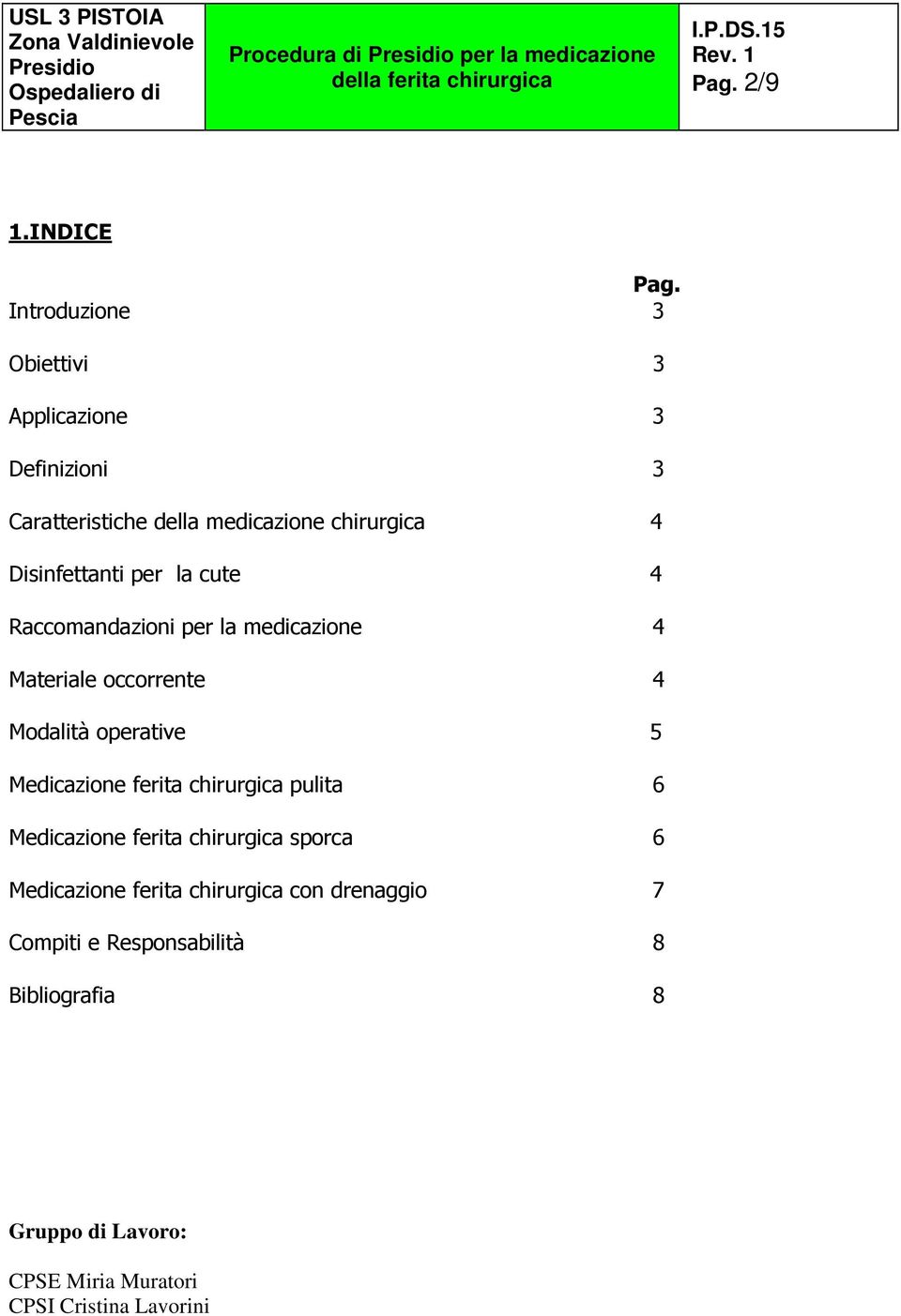 Disinfettanti per la cute 4 Raccomandazioni per la medicazione 4 Materiale occorrente 4 Modalità operative 5