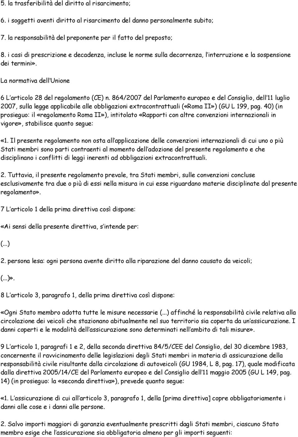 864/2007 del Parlamento europeo e del Consiglio, dell 11 luglio 2007, sulla legge applicabile alle obbligazioni extracontrattuali («Roma II») (GU L 199, pag.