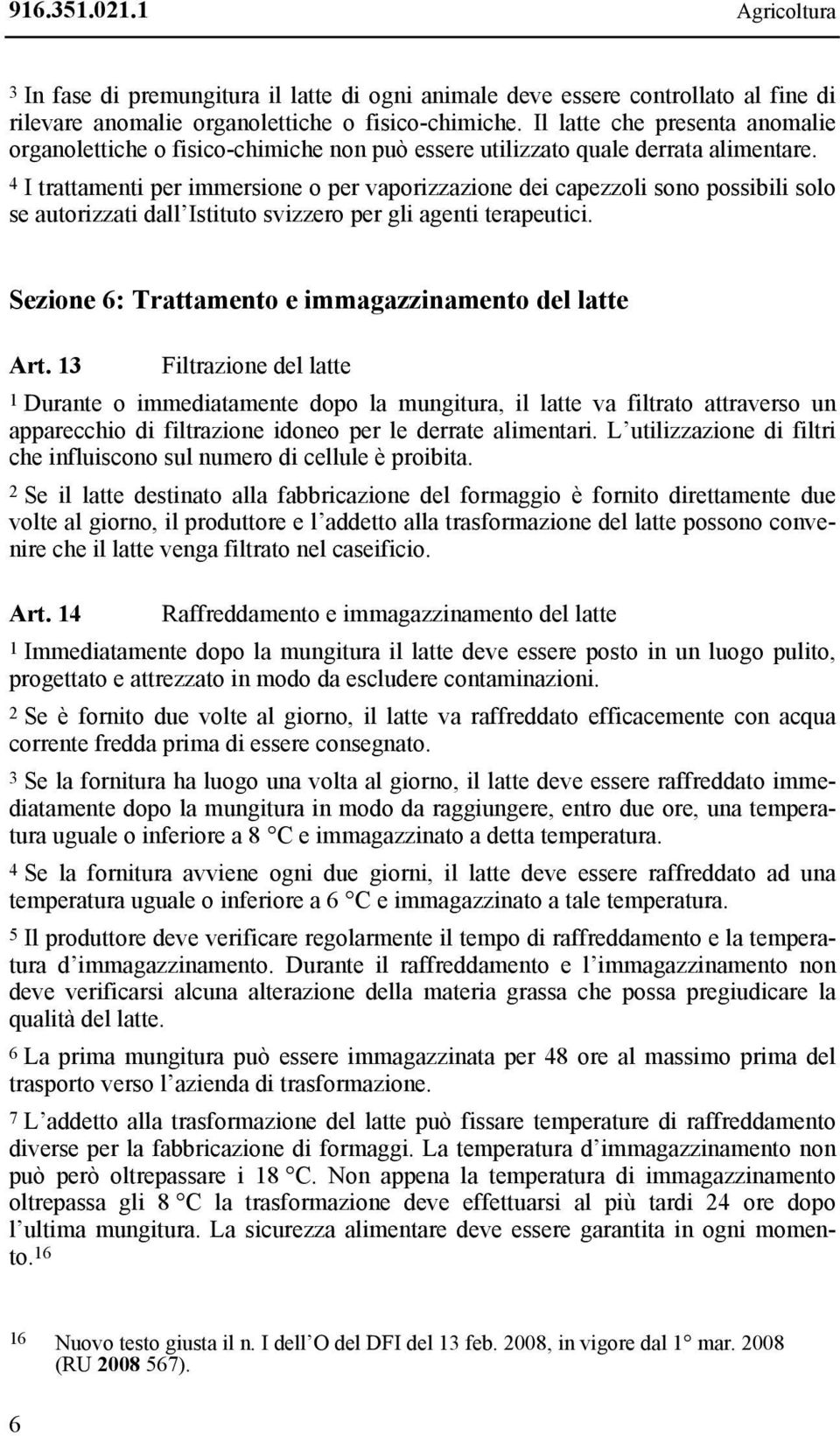 4 I trattamenti per immersione o per vaporizzazione dei capezzoli sono possibili solo se autorizzati dall Istituto svizzero per gli agenti terapeutici.