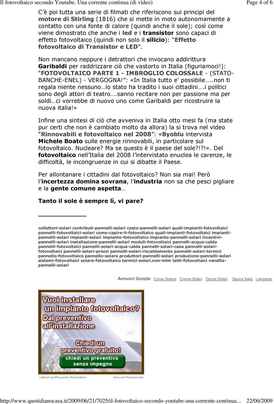 Page 4 of 6 Non mancano neppure i detrattori che invocano addirittura Garibaldi per raddrizzare ciò che vastorto in Italia (figuriamoci!