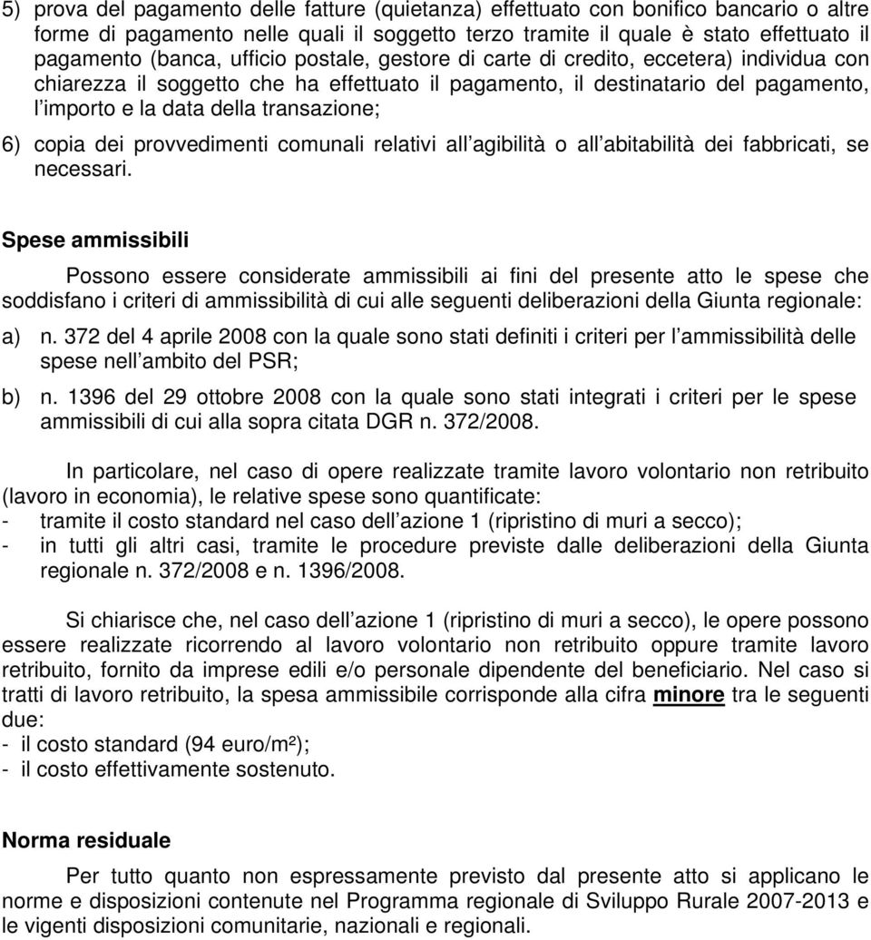 copia dei provvedimenti comunali relativi all agibilità o all abitabilità dei fabbricati, se necessari.