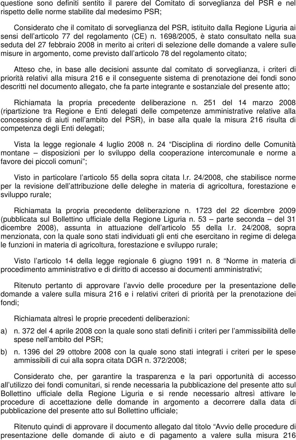 1698/2005, è stato consultato nella sua seduta del 27 febbraio 2008 in merito ai criteri di selezione delle domande a valere sulle misure in argomento, come previsto dall articolo 78 del regolamento